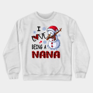 Chirstmas Snowman I Love Being A Nana Crewneck Sweatshirt